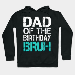 Dad Of The Birthday Boy Bruh Dude Cool Party Father Son Hoodie